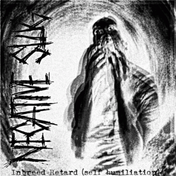 Negative Slug : Inbreed Retard (Self Humiliation)